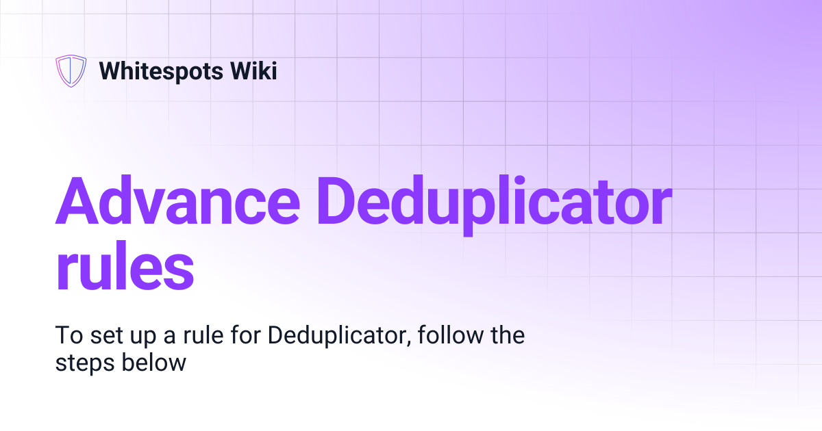 Advance Deduplicator rules | Whitespots Wiki