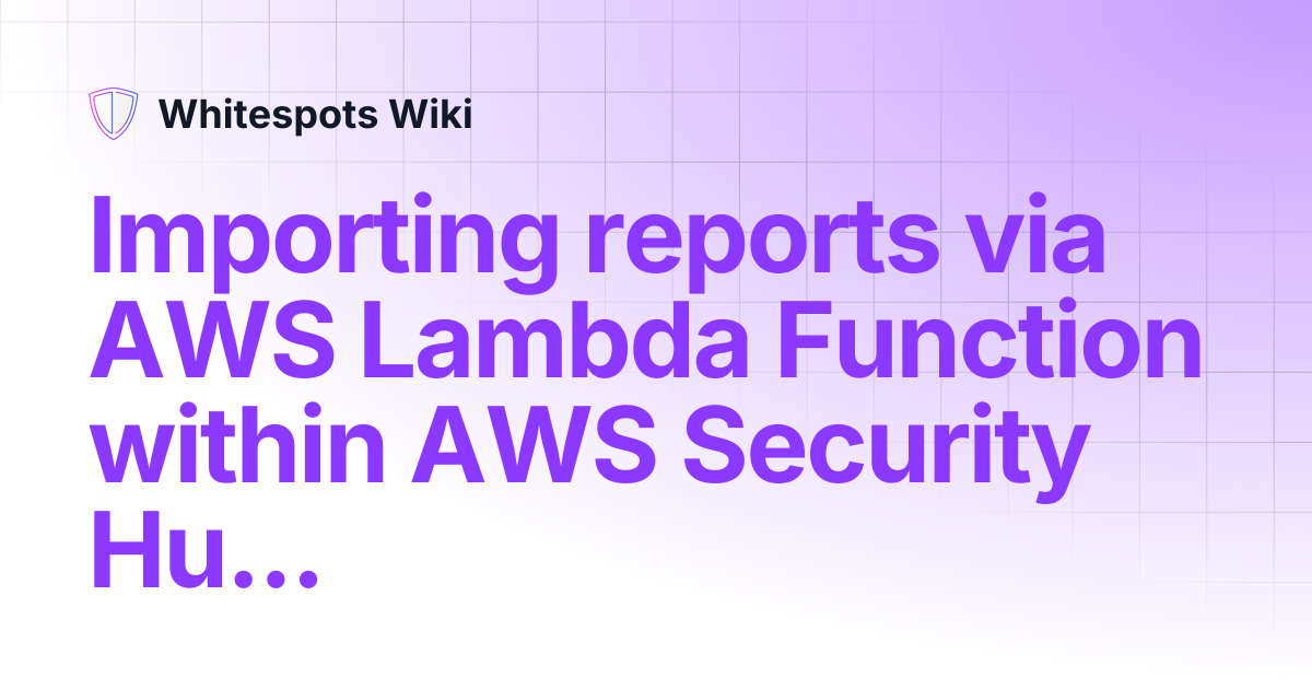 Importing reports via AWS Lambda Function within AWS Security Hub ...